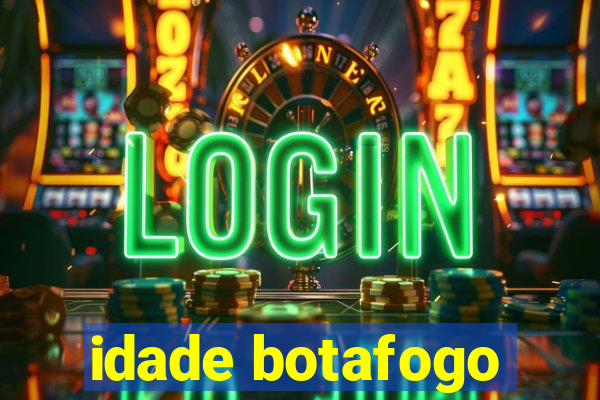 idade botafogo